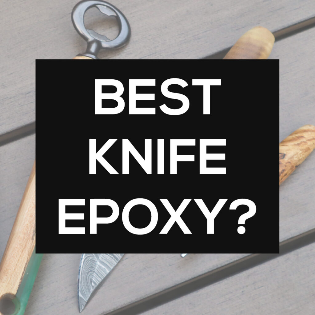What is the best epoxy for knife handle making?