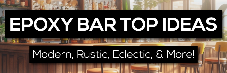 epoxy bar top ideas - modern rustic eclectic and more