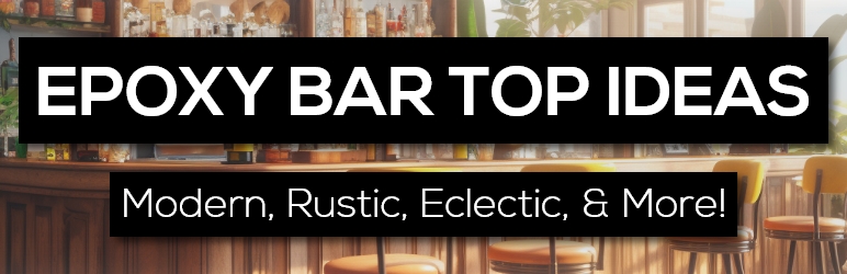 6 Game-Changing Epoxy Bar Top Ideas: Modern, Rustic, & More!