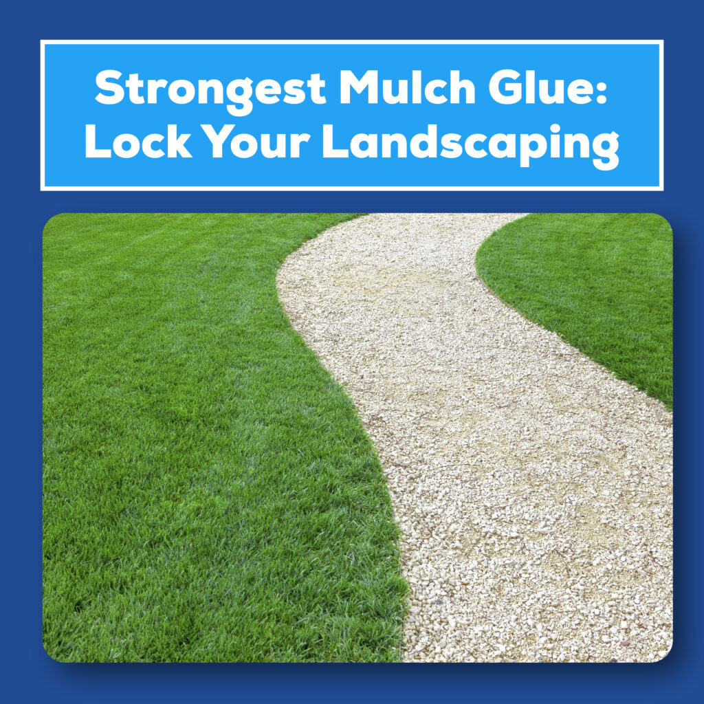 Strongest mulch glue: Lock your landscaping