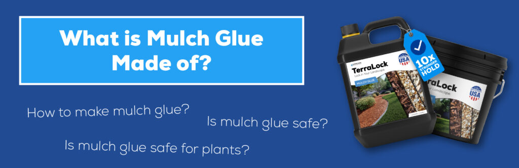 What is mulch glue made of?