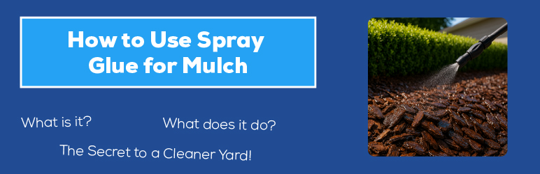 How to Use Spray Glue for Mulch-Blog Header