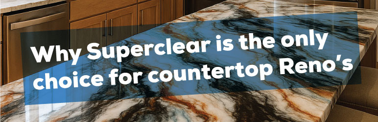 Why Superclear is the only choice for countertop reno's