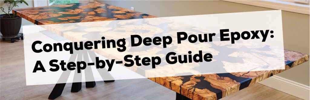 The Step-by-Step Guide to Deep Pour Epoxy Table
